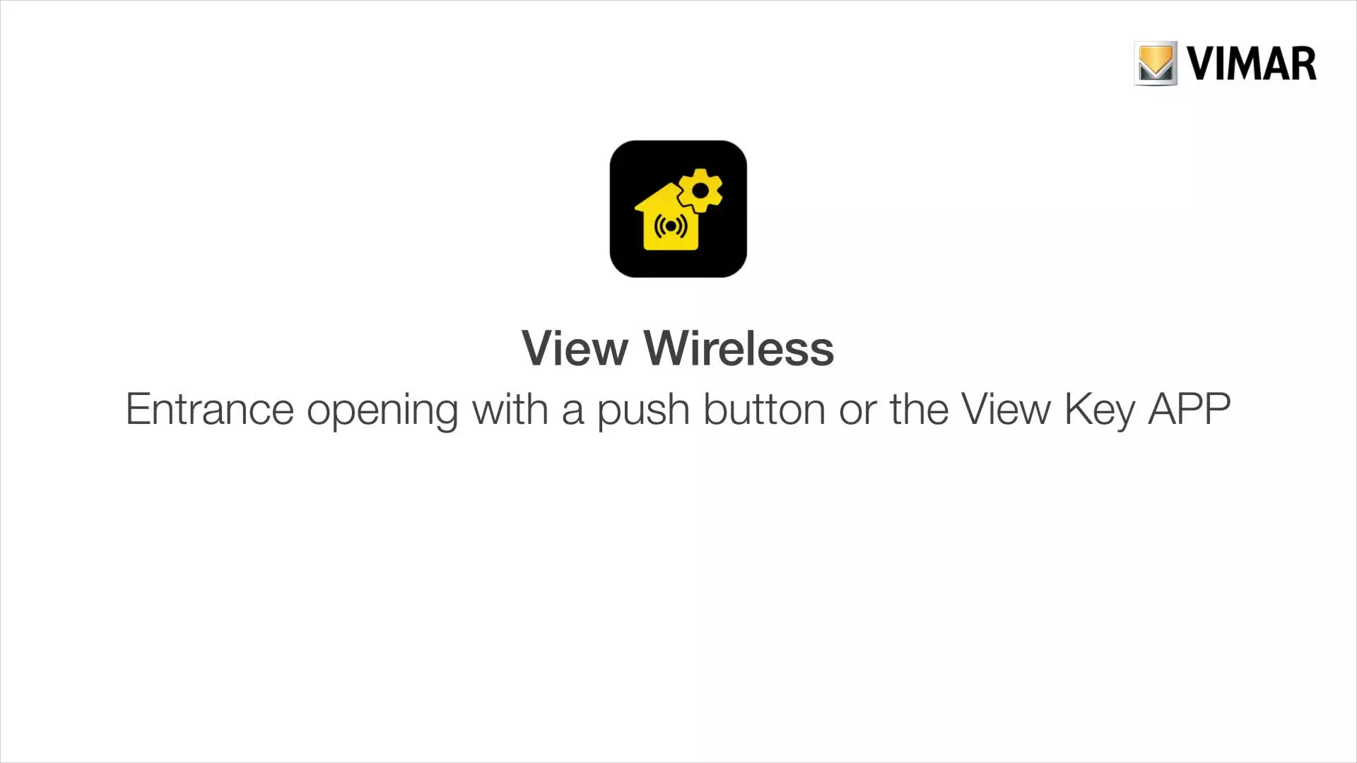 View Wireless - Entrance opening with a push button or the View Key App
